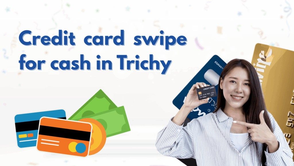 Credit card swipe for cash in Trichy